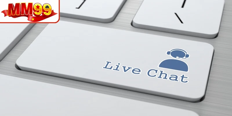 Liên hệ MM99 qua Live Chat là ưu tiên nhờ tính tiện lợi và tốc độ phản hồi nhanh